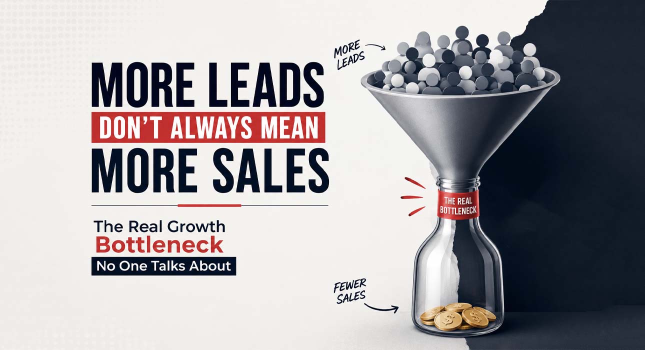 More Leads Don’t Always Mean More Sales: The Real Growth Bottleneck No One Talks About