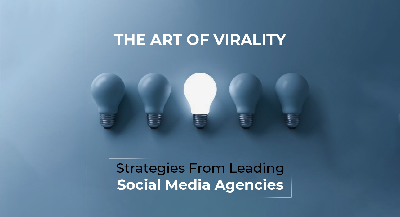THE ART OF VIRALITY: STRATEGIES FROM LEADING SOCIAL MEDIA AGENCIES